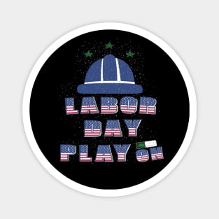 Labor day Play On : For Real american workers Magnet